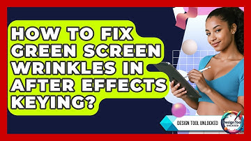 How To Fix Green Screen Wrinkles In After Effects Keying? - Design Tool Unlocked
