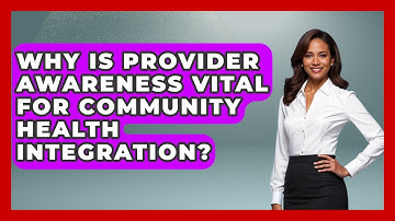 Why Is Provider Awareness Vital For Community Health Integration? - Your Accessible Health