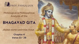 Chapter 4 verse 23- 29: Philological & Philosophical Analysis of the Bhagavad Gita by Discover India with ProfPankaj Jain: Bhārat Darśan 38 views 1 month ago 8 minutes, 21 seconds