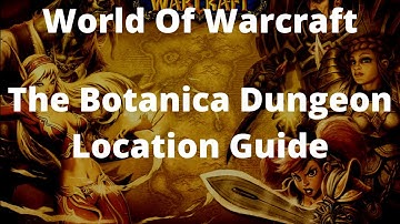 World Of Warcraft Retail The Botanica Dungeon Location Guide