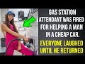 Gas station attendant was fired for helping a man in a cheap car. Everyone laughed until he returned