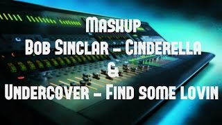 Bob Sinclar- Cinderella Vs Undercover Find Some Lovin