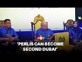 Perlis ruler says state can become ‘second Dubai’