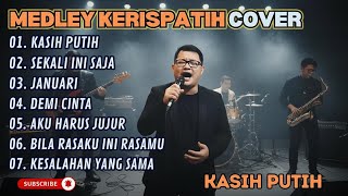 MEDLEY KERISPATIH - KASIH PUTIH - SEKALI INI SAJA - JANUARI (COVER) || LAGU POP TERPOPULER 2026