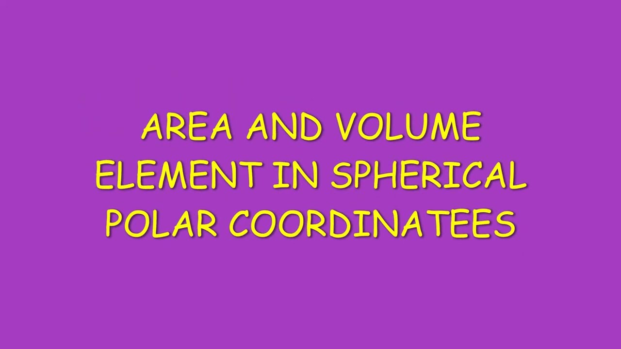 AREA AND VOLUME ELEMENT IN SPHERICAL POLAR COORDINATES