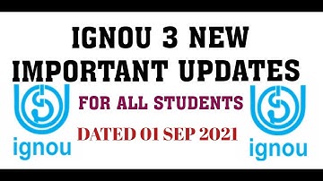 IGNOU 3 NEW NOTIFICATIONS IMPORTANT FOR ALL STUDENTS DATED 1 SEP 2021