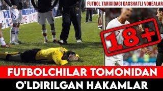 FUTBOLDA QORA IZ QOLDIRGAN DAXSHATLI VOQEALAR YOHUD HAKAMLARNING QOTILIGA AYLANGAN FUTBOLCHILAR!!!