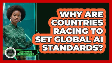 Why Are Countries Racing To Set Global AI Standards? - AI and Machine Learning Explained