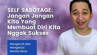 Self Sabotage, Ternyata Saya Mensabotase Keberhasilan Saya Sendiri! Kenali Mental Block Kamu!