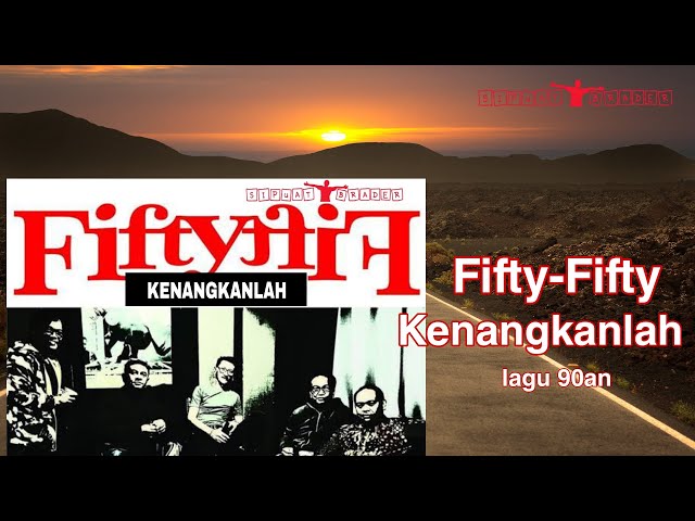 FIFTY FIFTY-KENANGKANLAH|| VIDEO LIRIK || ANAK NONGKRONG 90AN class=