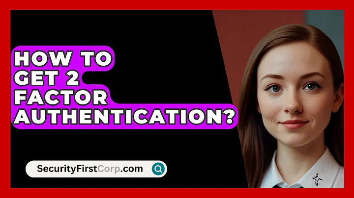 How To Get 2 Factor Authentication? - SecurityFirstCorp.com
