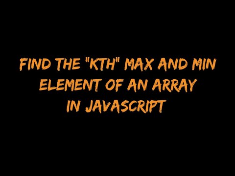 Find the "Kth" max and min element of an array in javascript. ||#dsa