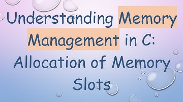 Understanding Memory Management in C: Allocation of Memory Slots