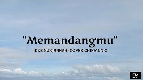 Memandangmu - Ikke Nurjannah (Cover Chipmunk) FM Music