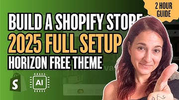 Shopify Horizon Theme 2025: Full Store Setup Tutorial Beginner (2‑Hour In‑Depth Guide)