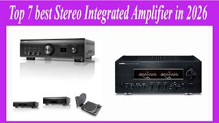 Top 7 best Stereo Integrated Amplifier in 2026