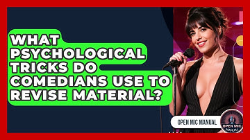 What Psychological Tricks Do Comedians Use To Revise Material? - Open Mic Manual