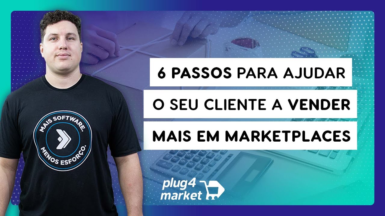 6 passos para ajudar o seu cliente a vender mais em marketplaces e e ...