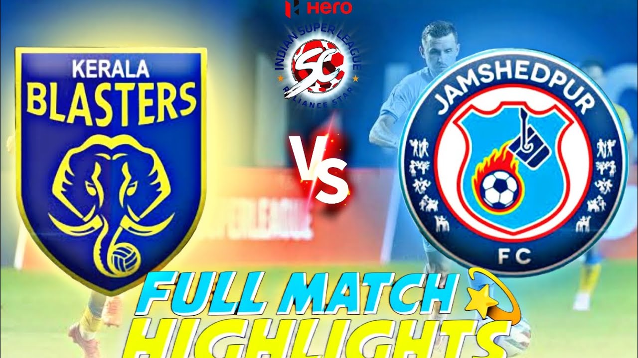 KBFCJFC TODAY MATCH HIGHLIGHTS, KERALA BLASTER FC VS JAMSHEDPUR FC