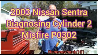 2003 Nissan Sentra Diagnosing Cylinder 2 Misfire P0302