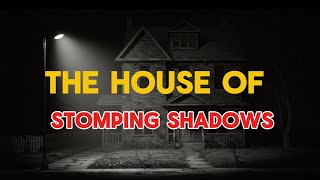 The House Of Stomping Shadows