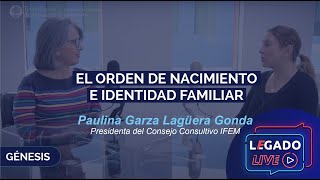 Ep 1 El orden de nacimiento e identidad familiar, Paulina Garza Lagüera, Consejo IFEM | LEGADO Live