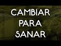 CAMBIAR PARA SANAR