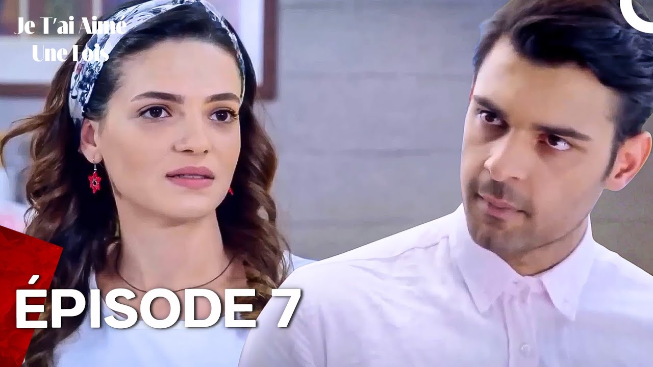 Je T’Ai Aimé Une Fois - Épisode 7 (Doublage Français)