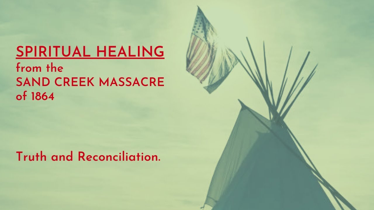 SPIRITUAL HEALING FROM THE SAND CREEK MASSACRE OF 1864