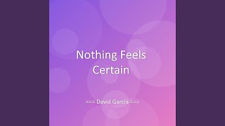Nothing Feels Certain