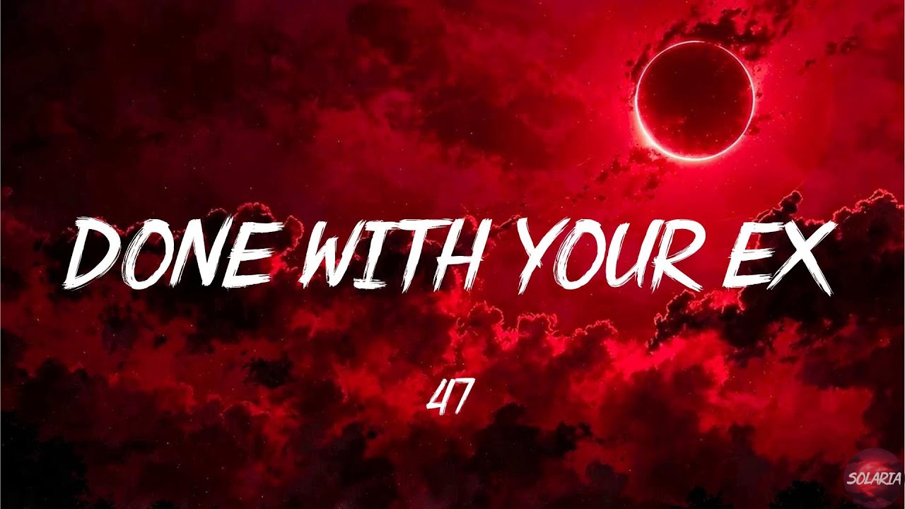 DONE WITH YOUR EX - 47 (Lyrics) Trending TikTok
