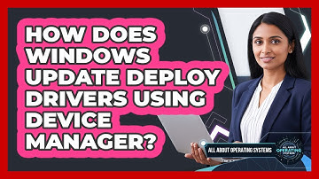 How Does Windows Update Deploy Drivers Using Device Manager? - All About Operating Systems