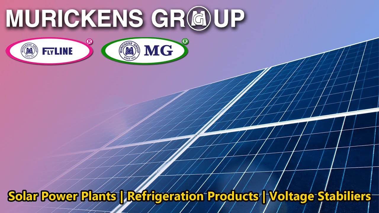 Murickens Group - MG & Flyline Branded Solar Products, Refrigeration Products, Voltage Stabilizers