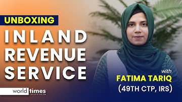 Inland Revenue Service | Fatima Tariq | 49th CTP | IRS | CSS Occupational Groups | World Times