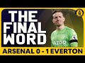 Arsenal 0-1 Everton | The Final Word