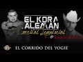 El kora aleman ft ramon garcia el corrido del yogie inedito estudio corridos 2016