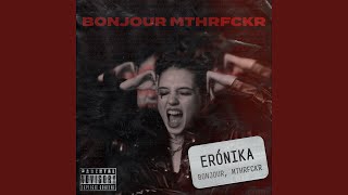 Bonjour, Mthrfckr - ERÓNIKA