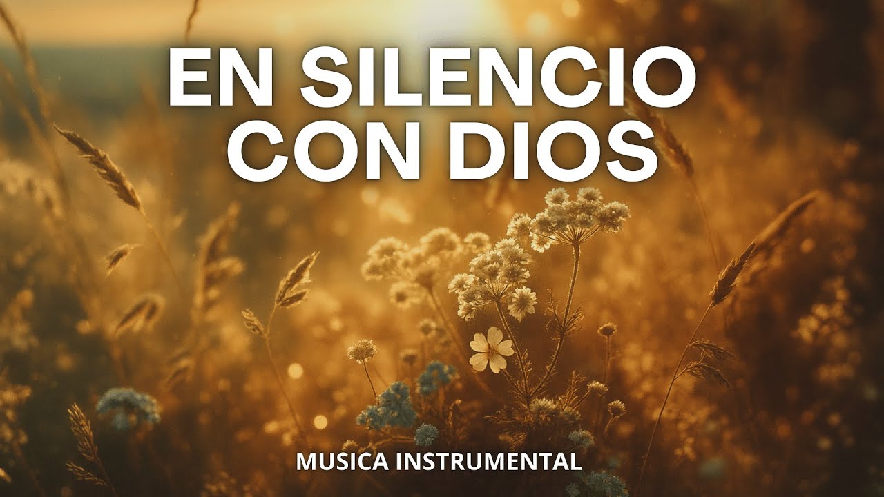 En Silencio con Dios - Instrumental Suave para Orar y Sanar el Alma ...