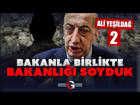 ALİ YEŞİLDAĞ 2: BAKANLA BİRLİKTE BAKANLIĞI SOYDUK