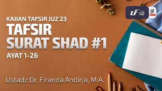 Tafsir Juz 23 - Surat Shad #1 : Ayat-1-26 - Ust. Dr. Firanda Andirja M.A