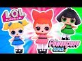 THE POWERPUFF GIRLS Custom LOL SURPRISE DOLLS Blossom, Bubbles & ButterCup Cartoon NETWORK Series