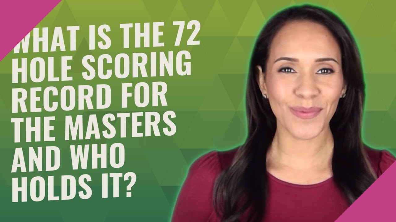 What is the 72 hole scoring record for the Masters and who holds it