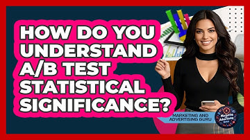 How Do You Understand A/B Test Statistical Significance? - Marketing and Advertising Guru