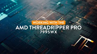 Working with the AMD Threadripper 7995WX