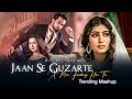 Jaan Se Guzarte h x Meri zindagi hai tu - mashup | Khan Saab | Serein Musix lastest Trending Mashup