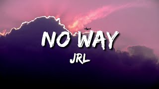 JRL - No Way (Lyrics)