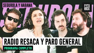 RADIO RESACA Y PARO GENERAL | PROGRAMA COMPLETO de SEGUROLA Y HABANA