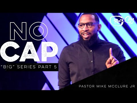 No Cap // B!G SERIES (PART 5) - Pastor Mike Jr.