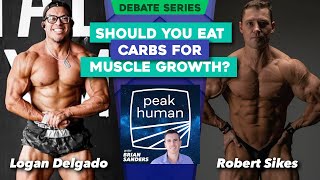 Should You Eat Carbs For Muscle Growth? Logan Delgado & Robert Sikes | Peak Human podcast debate
