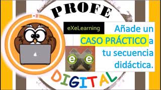 AÑADE UN CASO PRÁCTICO A TU SECUENCIA DIDÁCTICA DE EXELEARNING